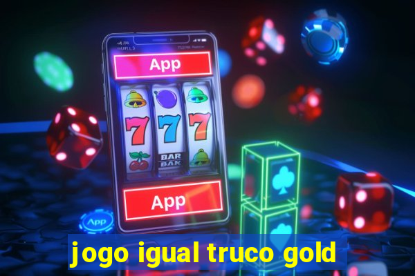 jogo igual truco gold